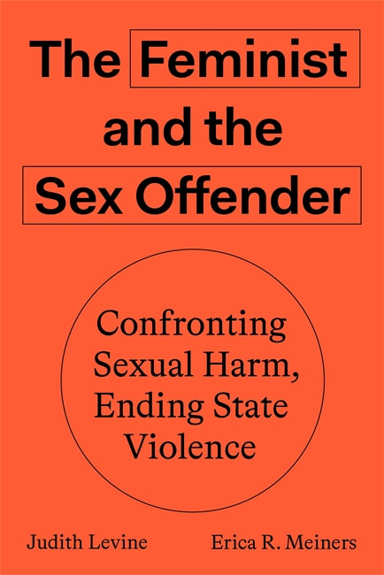 The Feminist and The Sex Offender Confronting Sexual Harm Ending  