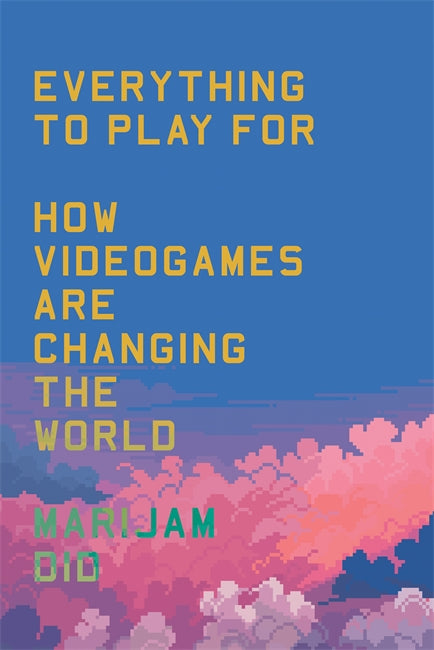 EverythingtoPlayFor:HowVideogamesAreChangingtheWorld