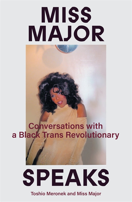 Miss Major Speaks Conversations with a Black Trans Revolutionary  