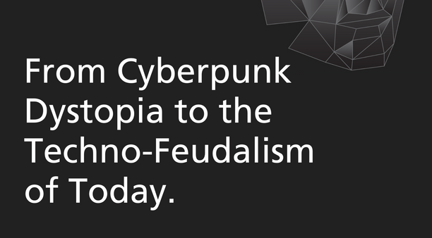 From Cyberpunk Dystopia to the Techno-Feudalism of Today