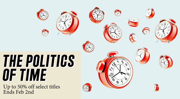 The Politics of Time | up to 50% off in our New Year Sale!