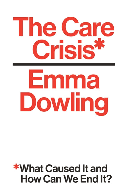 The Care Crisis: What Caused It And How Can We End It? & Verso Books