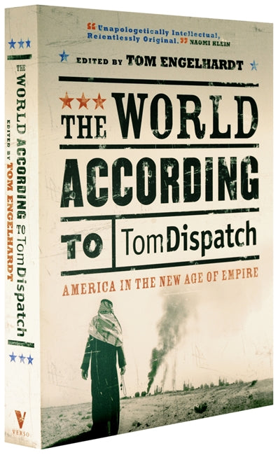 The World According To Tomdispatch: America In The New Age Of Empire ...